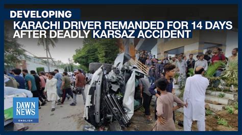 Karachi Driver Remanded For 14 Days After Deadly Karsaz Accident Dawn