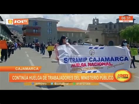 Cajamarca Contin A Huelga De Trabajadores Del Ministerio P Blico