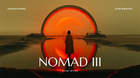 Nomad Iii Dystopian Synthwave Ambient Music Desert Soundscapes For