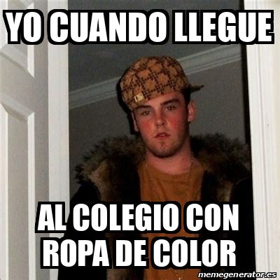 Meme Scumbag Steve YO CUANDO LLEGUE AL COLEGIO CON ROPA DE COLOR