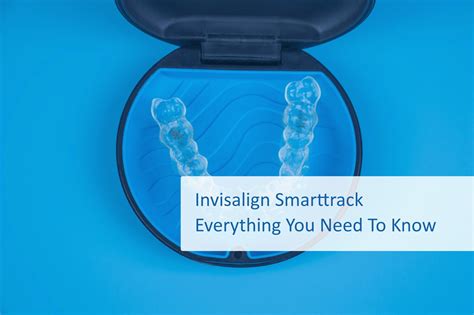 Invisalign Smarttrack Everything You Need To Know Wellness Dental