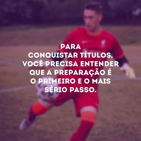 Frases De Motiva O De Futebol Para Trazer A Vit Ria E