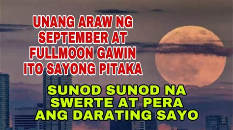 Unang Araw Ng September At Fullmoon Gawin Ito Sunod Sunod Na Swerte At