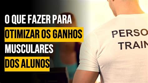 O Que Fazer Para OTIMIZAR OS GANHOS De Massa Muscular Do Seu ALUNO