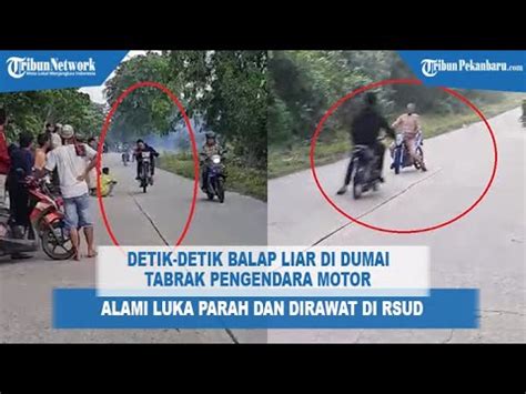 Detik Detik Aksi Balap Liar Di Dumai Tabrak Pengendara Motor Dua