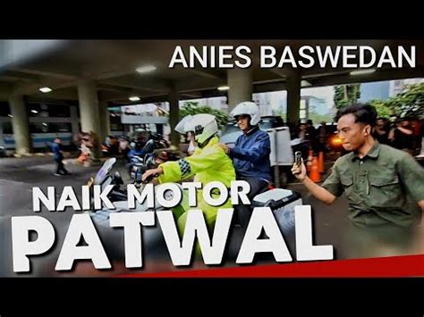 MACET HUJAN KE BEKASI ANIES BASWEDAN NAIK MOTOR PATWAL YouTube