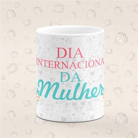 Caneca Personalizada Dia Da Mulher Internacional Canecas Horas