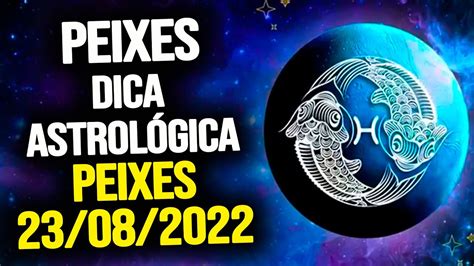 Peixes ♓️ TerÇa 23082022 Dica AstrolÓgica Para O Signo De Peixes Youtube