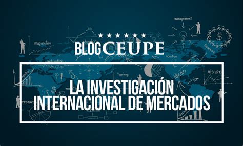 La Investigaci N Internacional De Mercados