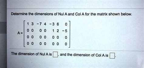 Solved Determine The Dimensions Of Nul A And Col A For The Matrix Shown Below 3 The Dimension