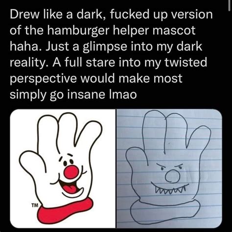 Drew like a dark, fucked up version of the hamburger helper mascot haha ...