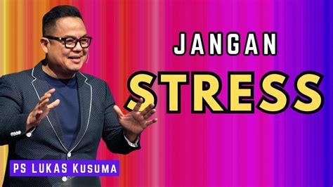 JANGAN STRESS Khotbah Ps Lukas Kusuma Jumat 22 Maret 2024 19 00