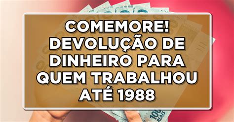 Comemore Devolu O De Dinheiro Para Quem Trabalhou At Veja