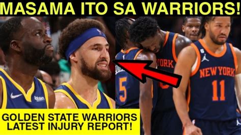 Breaking Bagong Gsw Injury Report Bakbakan Ng Gsw Vs Knicks Bukas