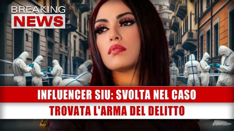 Influencer Siu Svolta Nel Caso Trovata L Arma Del Delitto YouTube