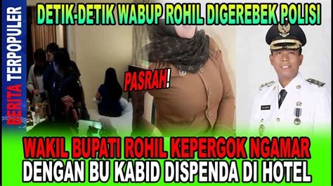 Pasrah Detik Detik Wakil Bupati Rohil Kepergok Ngamar Dengan Bu