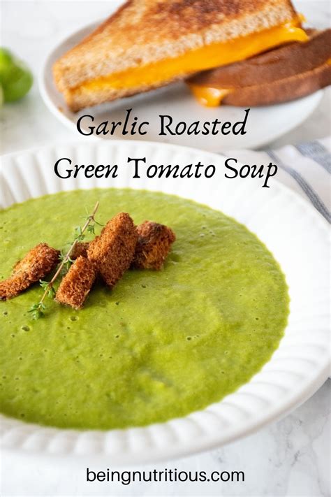 Green Tomato Soup With Roasted Garlic Being Nutritious Recipe Green Tomato Recipes