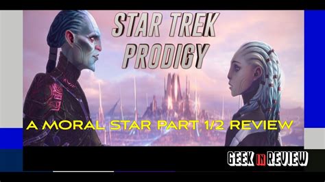 STAR TREK PRODIGY EPISODES 9 AND 10 REVIEW A MORAL STAR PARTS 1 AND 2