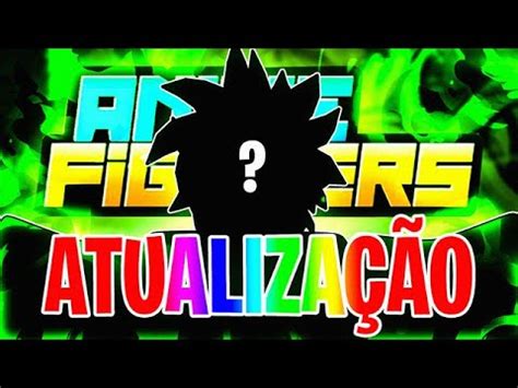 CORRE VAZOU O ANIME DA PROXIMA ATUALIZAÇÃO NO ANIME FIGHTERS