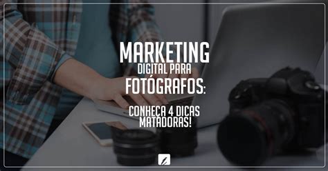 Marketing digital para fotógrafos conheça 4 dicas matadoras Blog