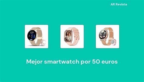 46 Mejor Smartwatch Por 50 Euros En 2022 Selecciones De Expertos