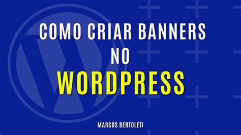 Como Criar Banners No Wordpress Marcos Bertoleti