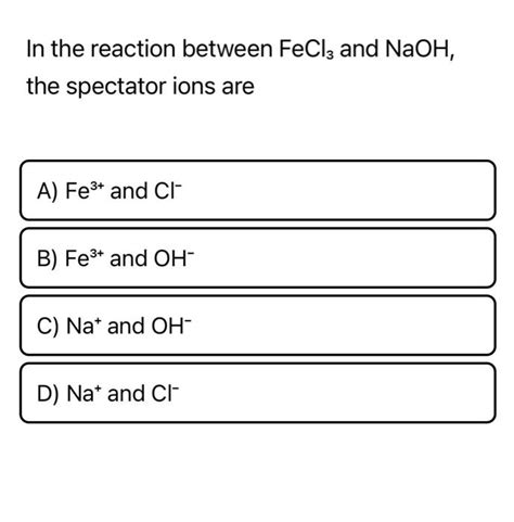 Solved In The Reaction Between Fecl And Naoh The Spectator Chegg