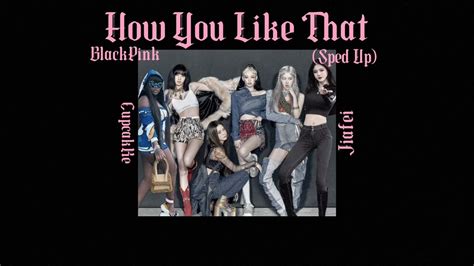 Blackpink How You Like That X Jiafei X Cupcakke Sped Up Youtube