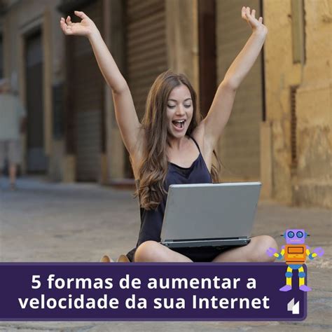 Formas De Aumentar A Velocidade Da Sua Internet Internet