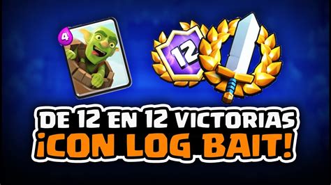 ¡de 12 En 12 Victorias Con Log Bait El Mejor Mazo Para Gran Desafío Malcaide Clash Royale