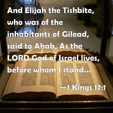 1 Kings 17:1 And Elijah the Tishbite, who was of the inhabitants of Gilead, said to Ahab, As the ...