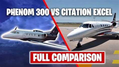 Embraer Phenom 300 VS Cessna Citation Excel Full Comparison YouTube