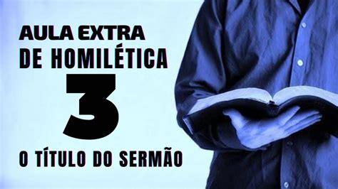 3ª AULA EXTRA DE HOMILÉTICA O Título do Sermão YouTube