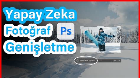 Photoshop Yapay Zeka Kullanımı Generative Expand Fotoğraf Genişletme Youtube