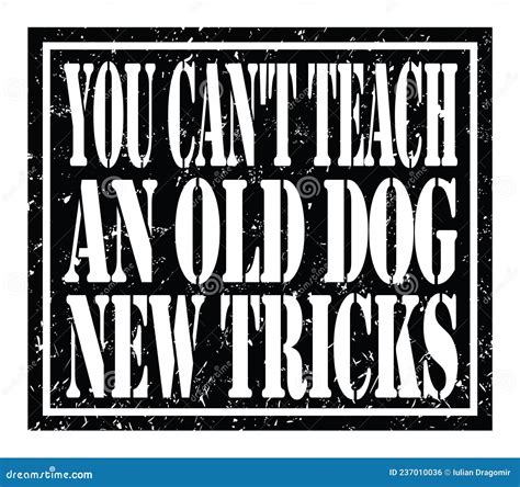 You Can`t Teach An Old Dog New Tricks Text Written On Black Stamp Sign