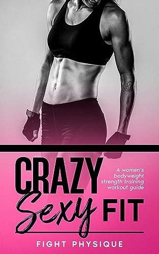 Crazy Sexy Fit A Womens Bodyweight Strength Training Workout Guide