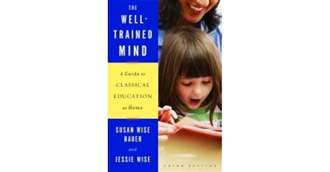 The Well Trained Mind A Guide To Classical Education At Home By Susan