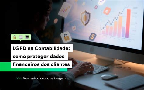Para Proteger As Informações Financeiras Dos Clientes - LGPD na Contabilidade: como proteger dados financeiros dos clientes ...