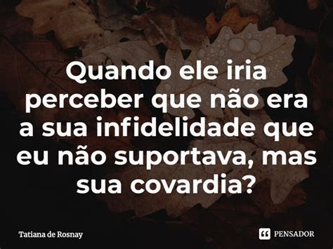 ⁠quando Ele Iria Perceber Que Não Era Tatiana De Rosnay Pensador