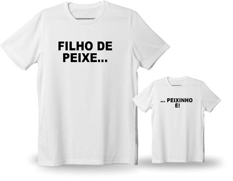 Kit Camiseta Filho De Peixe Peixinho Elo Produtos Especiais