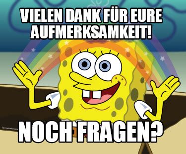 Meme Maker Vielen Dank für eure Aufmerksamkeit Noch Fragen Meme