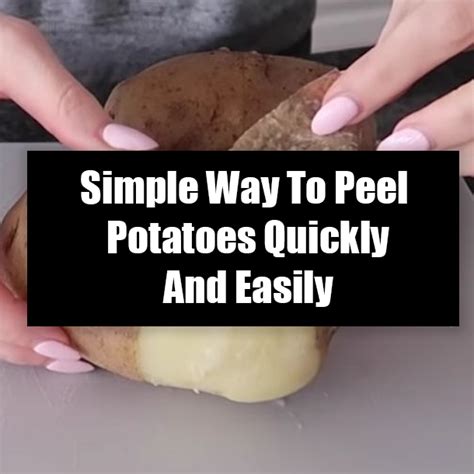 Simple Way To Peel Potatoes Quickly And Easily