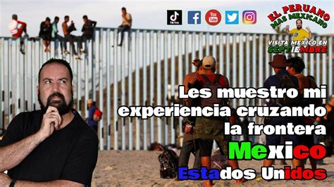 Les Muestro Mi Experiencia Cruzando La Frontera Mexico Estados Unidos