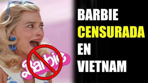 BARBIE ha sido CENSURADA en VIETNAM Recibe CLASIFICACIÓN para MAYORES