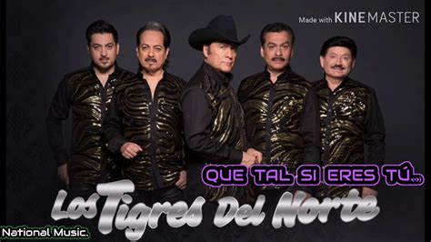 Que Tal Si Eres T Los Tigres Del Norte Letra Youtube