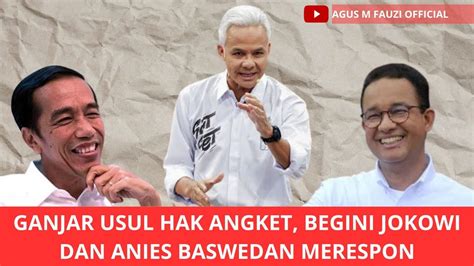 Ganjar Usul Hak Angket Begini Jokowi Dan Anies Baswedan Merespon YouTube