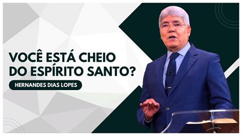 SERÁ QUE VOCÊ é CHEIO do ESPÍRITO SANTO Hernandes Dias Lopes YouTube