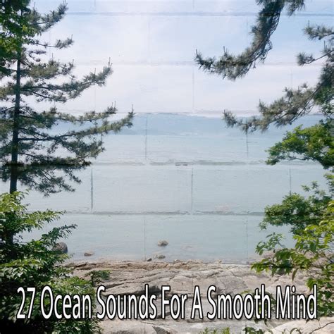 Ocean Sounds For A Smooth Mind Album By Ocean Sounds