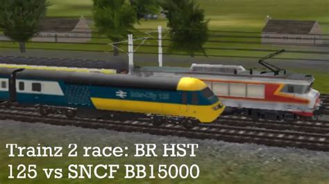 Trainz 2 Race Br Hst 125 Vs Sncf Bb15000 Youtube