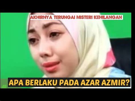 Lama Tak Dengar Khabar Azar Azmir Akhirnya Teka Teki Netizen Terjawab